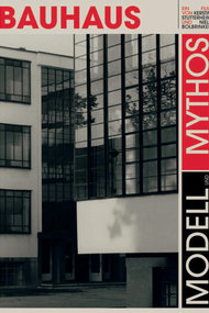Bauhaus - Modell und Mythos