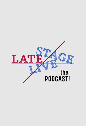 Late Stage Live! The Podcast