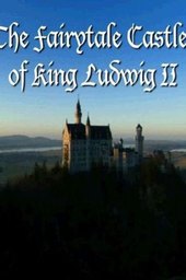 The Fairytale Castles of King Ludwig II