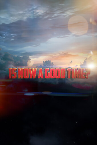 Is Now a Good Time?