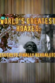 The World's Greatest Hoaxes: Secrets Finally Revealed