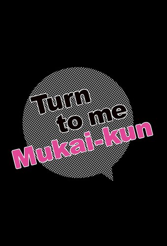 Turn to me Mukai-kun