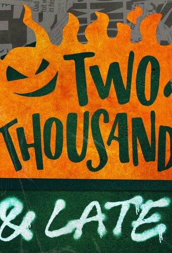 Two Thousand and Late