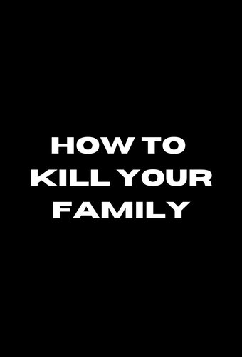 How to Kill Your Family