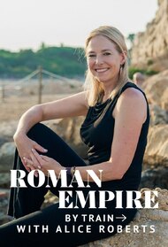 Roman Empire by Train with Alice Roberts (TV Series 2026)