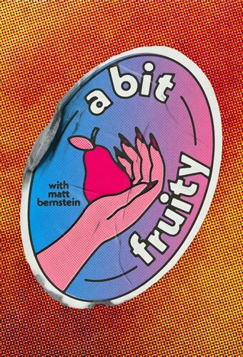 A Bit Fruity with Matt Bernstein