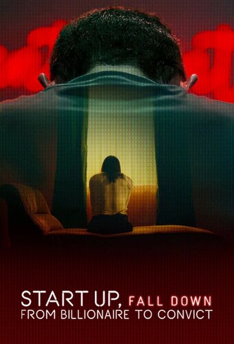 Start Up, Fall Down: From Billionaire to Convict