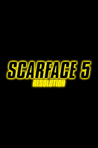 Scarface 5: Resolution