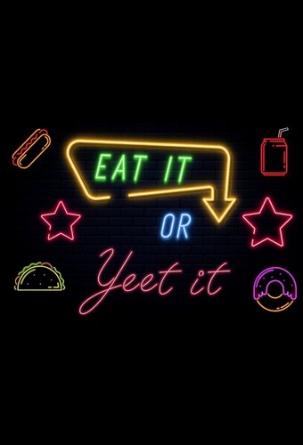 Eat It or Yeet It!