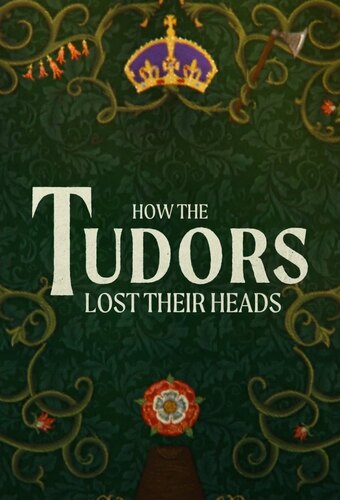 How the Tudors Lost Their Heads