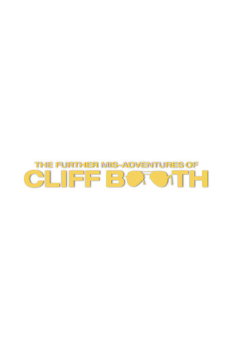 The FURTHER MIS-ADVENTURES OF CLIFF BOOTH