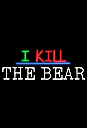 I Kill the Bear