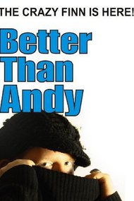 Better Than Andy - The Crazy Finn is Here