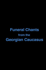 Funeral Chants from the Georgian Caucasus
