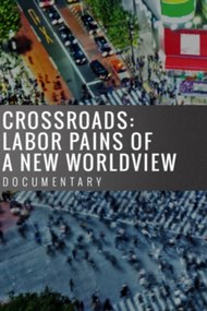 Crossroads: Labor Pains of a New Worldview