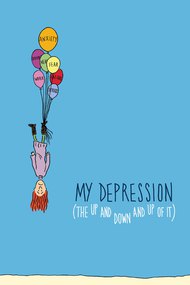 My Depression (The Up and Down and Up of It)