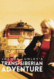 Joanna Lumley's Trans-Siberian Adventure