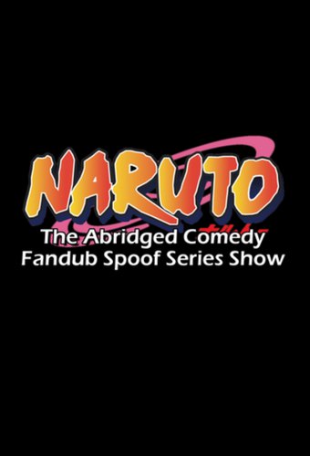 Naruto: The Abridged Comedy Fandub Spoof Series Show