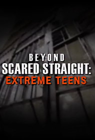Beyond Scared Straight: Extreme Teens