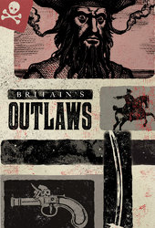 Britain's Outlaws: Highwaymen, Pirates and Rogues