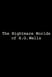 The Nightmare Worlds of H.G. Wells