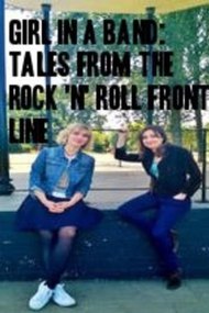 Girl in a Band: Tales from the Rock 'n' Roll Front Line