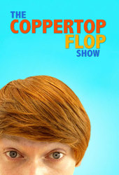 The Coppertop Flop Show