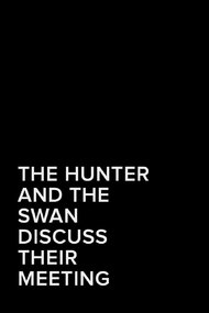 The Hunter and the Swan Discuss Their Meeting