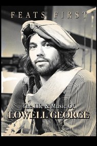 Feats First: The Life and Music of Lowell George