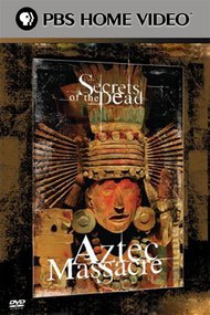 Secrets of the Dead: Aztec Massacre