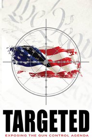 Targeted: Exposing the Gun Control Agenda