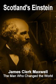 Scotland's Einstein: James Clerk Maxwell - The Man Who Changed the World