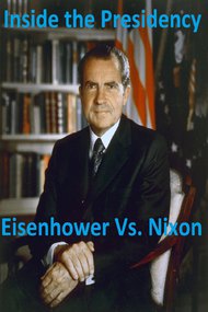Inside The Presidency: Eisenhower Vs. Nixon