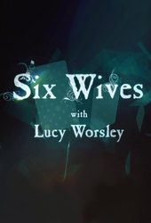 Six Wives with Lucy Worsley