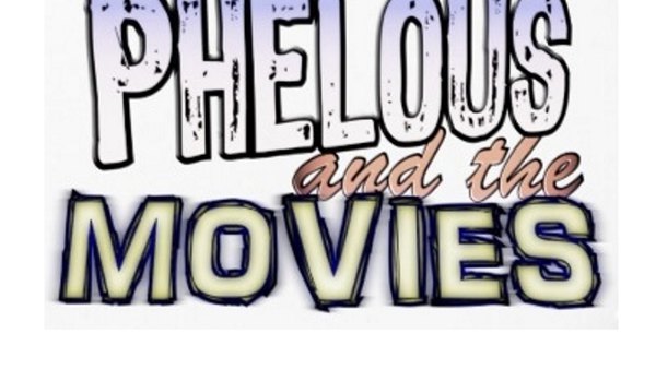 Phelous and the Movies - Ep. 