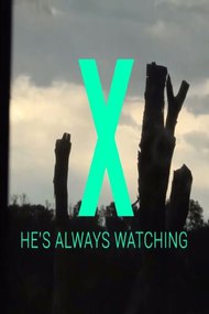 X - He's Always Watching
