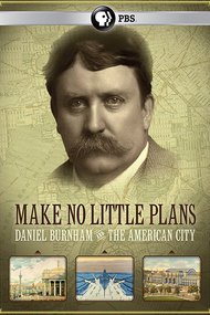 Make No Little Plans: Daniel Burnham and the American City