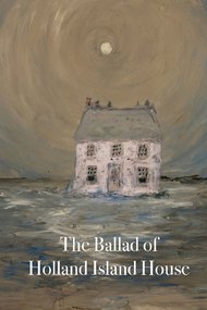 The Ballad of Holland Island House