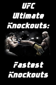 UFC Ultimate Knockouts: Fastest Knockouts