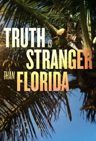 Truth Is Stranger Than Florida