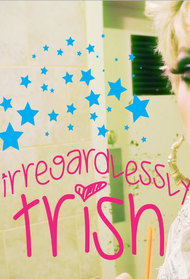 Irregardlessly Trish