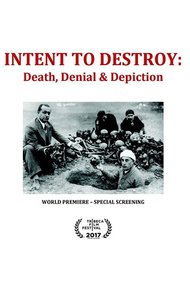 Intent to Destroy: Death, Denial & Depiction