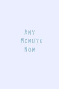 Any Minute Now