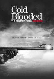 Cold Blooded: The Clutter Family Murders