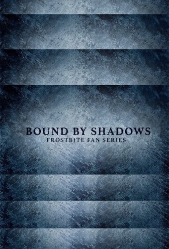 Bound By Shadows: Frostbite Fan Series