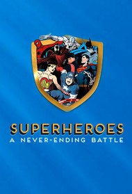 Superheroes: A Never-Ending Battle