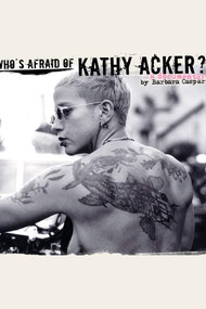 Who's Afraid of Kathy Acker?