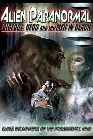 Alien Paranormal: Bigfoot, UFO's and the Men in Black