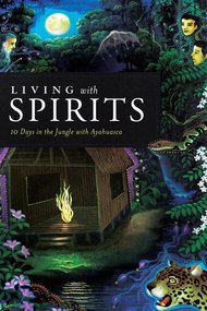 Living with Spirits: 10 Days in the Jungle with Ayahuasca