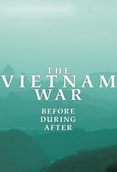 The Vietnam War: Before, During, After